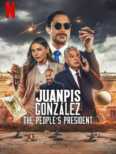 Juanpis González: The People’s President (2024) – Colombia Movie