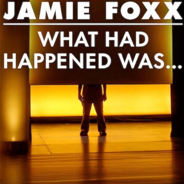 Jamie Foxx: What Had Happened Was… (2024)